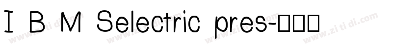 I B M Selectric pres字体转换